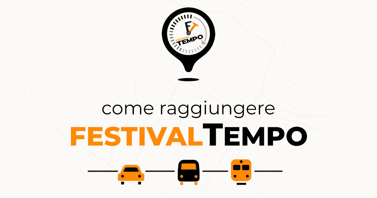 come raggiungere FestivalTempo